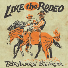 Two cowboys riding horses in vintage-style illustration. Bold text reads "Like the Rodeo" with names Tyler Halverson, Wade Forster below.