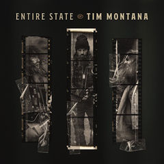 Album cover with three dark vertical portraits of a rugged man; text reads ENTIRE STATE of TIM MONTANA on a black background.