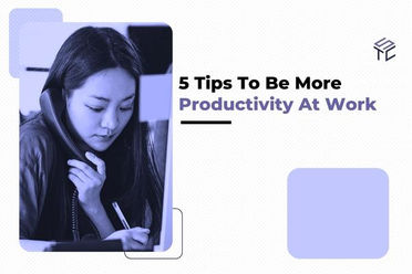 5 Tips To Be More Productivity At Work