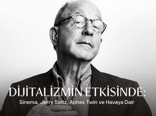 Dijitalizmin Etkisinde: Sinema, Jerry Saltz, Aphex Twin ve Havaya Dair