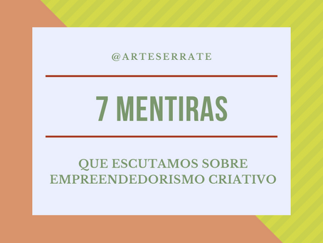 7 Mentiras que a gente escuta sobre Empreendedorismo Criativo