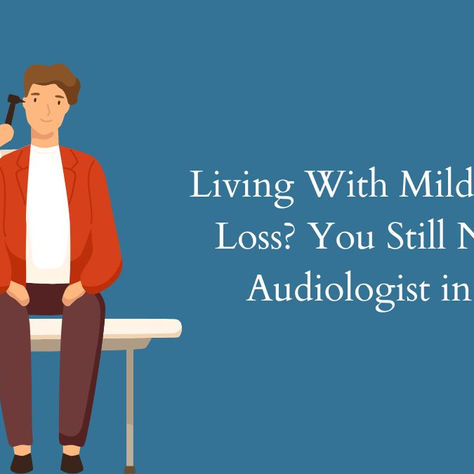 Living With Mild Hearing Loss? You Still Need an Audiologist in Kota