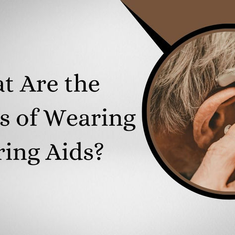 What Are the Benefits of Wearing Hearing Aids?