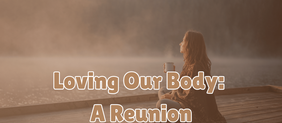 Loving Our Body: A Reunion