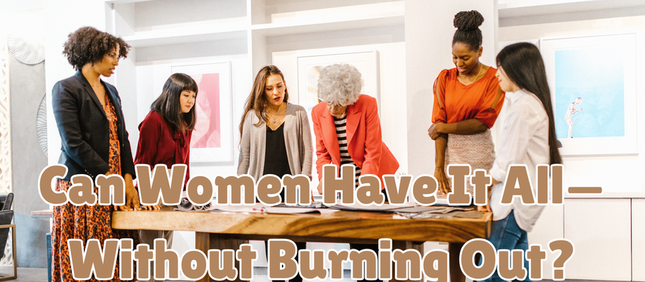 Can Women Have It All—Without Burning Out?