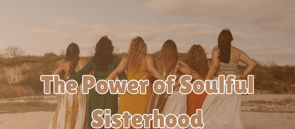 The Power of Soulful Sisterhood