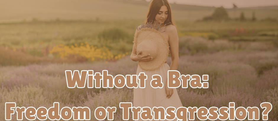 Without a Bra: Freedom or Transgression?