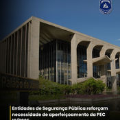 Entidades de Segurança Pública Reforçam a Necessidade de Aperfeiçoamento da PEC 18/2025