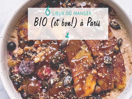 6 lieux où manger bio (et bon!) à Paris.