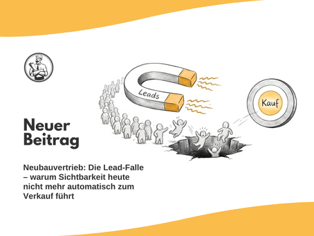 Neubauvertrieb: Die Lead-Falle – warum Sichtbarkeit heute nicht mehr automatisch zum Verkauf führt
