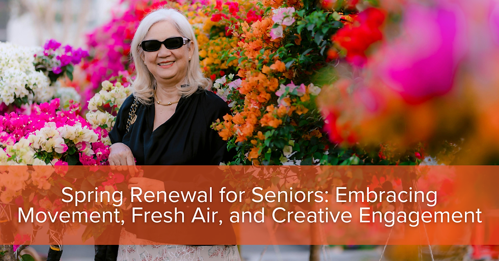 Spring Activities for Seniors: Gentle Ways to Reconnect with Movement, Nature, and Creativity
