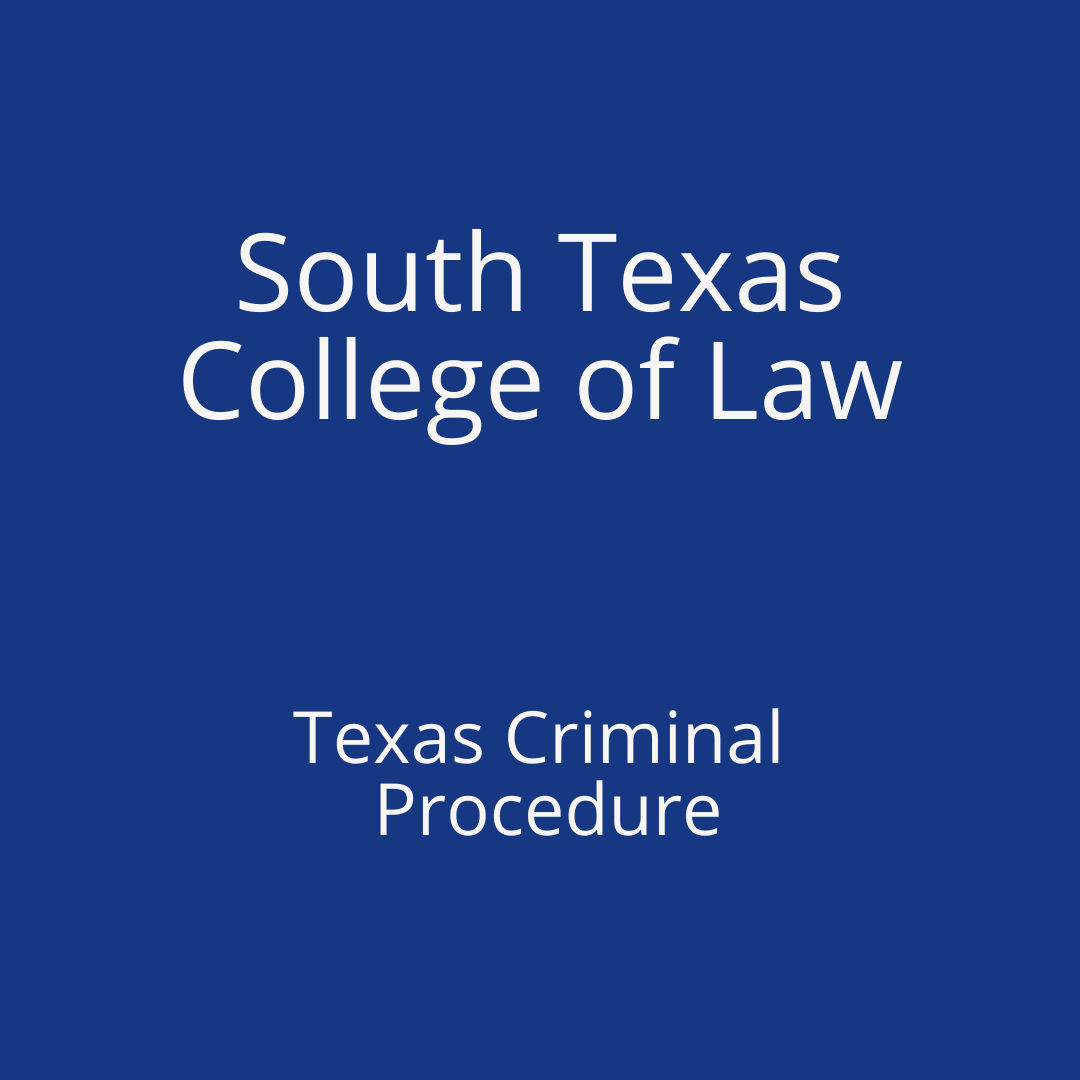 South Texas College of Law - Texas Criminal Procedure