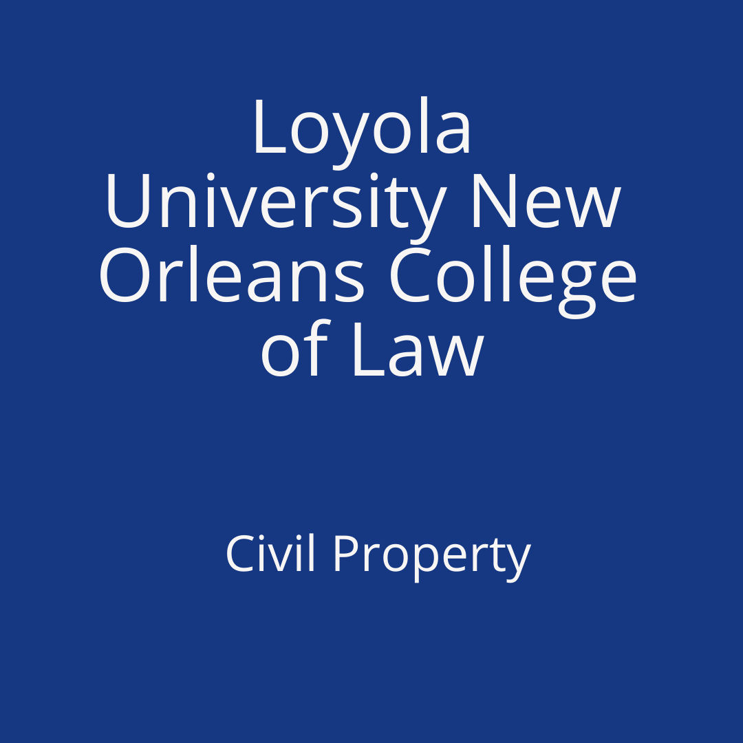 Loyola University New Orleans College of Law - Civil Property
