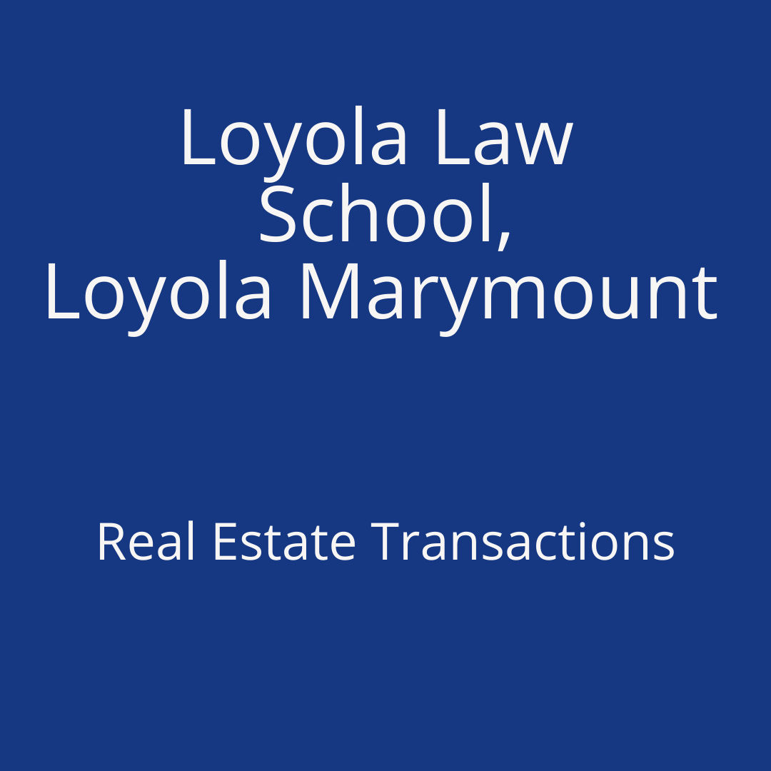 Loyola Law School - Real Estate Transactions