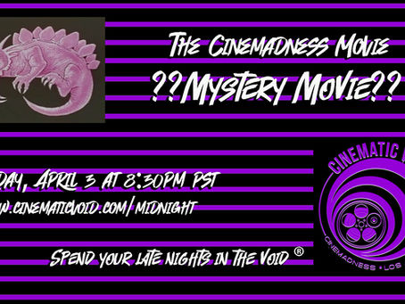 THE CINEMADNESS MOVIE RETURNS FRIDAY, APRIL 3!