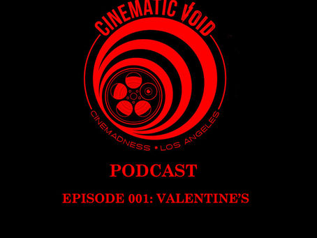 Cinematic Void Podcast ep 001: Valentine's