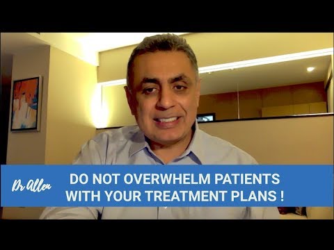 Do Not Overwhelm Patients with Your Treatment Plans!