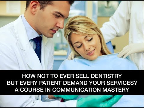 Mastering Your Communication & Sales For Dentists & Teams So You Never Have to Sell Again !