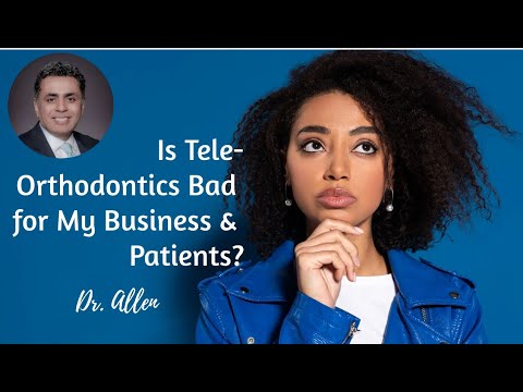 Is Tele-Orthodontics Bad for My Business? | Dental Practice Management | Dr. Allen Nazeri DDS MBA
