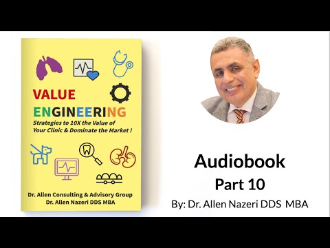 Value Engineering: 10X the Value of Your Clinic| Audiobook Part 10| Dr. Allen Nazeri DDS MBA