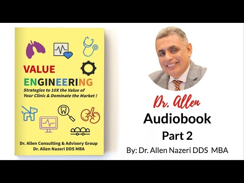 Value Engineering: 10X the Value of Your Clinic| Audio Book Part 2| Dr. Allen Nazeri DDS MBA