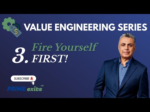 Fire Yourself First! (PT.3 Value Engineering Series) | PRIME exits™