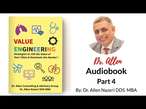 Value Engineering: 10X the Value of Your Clinic| Audio Book Part 4| Dr. Allen Nazeri DDS MBA