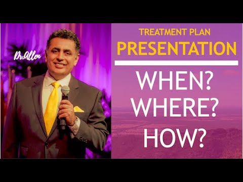 When, Where and How to Present Treatment Plans?