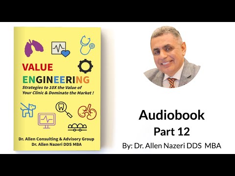 Value Engineering: 10X the Value of Your Clinic| Audiobook Part 12| Dr. Allen Nazeri DDS MBA