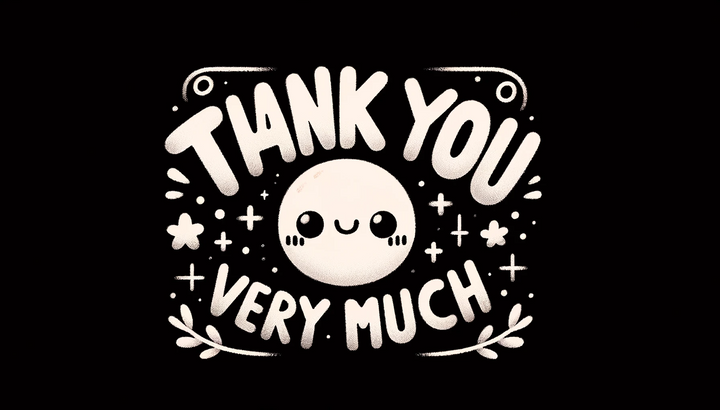 DALL·E 2024-01-31 01.46.41 - A simple and cute 'Thank You very much' message on a black background, featuring friendly cartoon-like lettering with subtle decorations around the ed.png