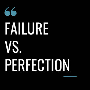 Failure vs. Perfection