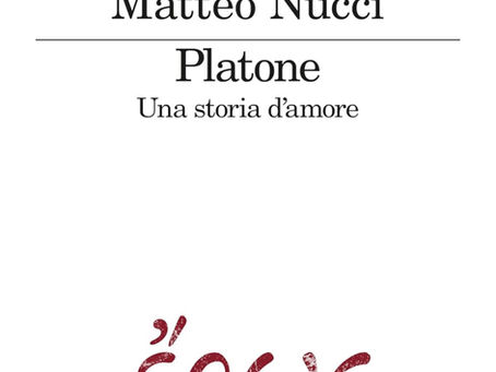 PLATONE NON MERITA QUESTO ROMANZO - Questioni di metodologia nel romanzo di Matteo Nucci, Platone. Una storia d’amore