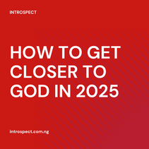 HOW TO GET CLOSER TO GOD IN 2025