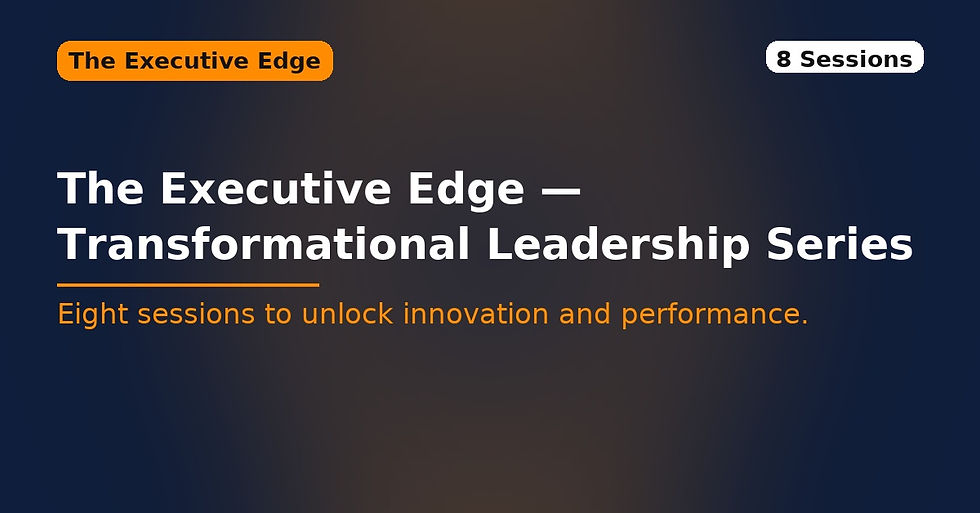 The Executive Edge: “Transformational Leadership Series” - 8 SESSIONS