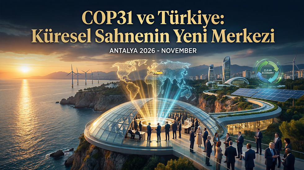 COP31 ve Türkiye: Küresel Sahnenin ni Merkezi