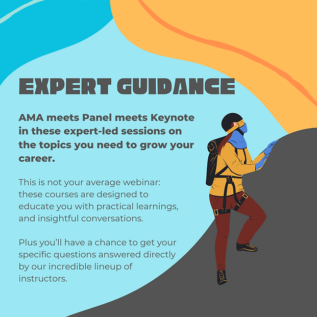 The title reads: Expert Guidance.
Subtitle reads: AMA meets Panel meets Keynote in these expert-led sessions on the topis you need to grow your career.