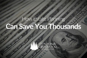 How Estate Planning Can Save You Thousands