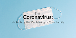 The Coronavirus: Protecting the Well-being of Your Family