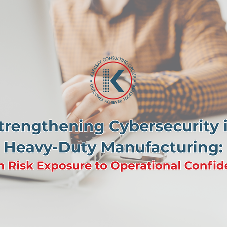 Strengthening Cybersecurity in Heavy-Duty Manufacturing: From Risk Exposure to Operational Confidence