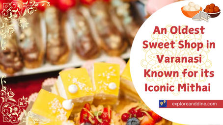 The Oldest Sweet Shop in Varanasi Known for its Iconic Mithai