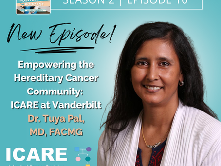 Positive Gene Podcast: Ep #10: Empowering the Hereditary Cancer Community: ICARE at Vanderbilt with Dr. Tuya Pal