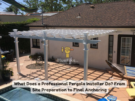 What Does a Professional Pergola Installer Do? From Site Preparation to Final Anchoring