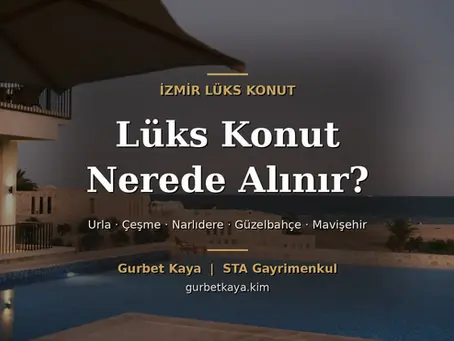 İzmir'de lüks konut nerede alınır: Urla, Çeşme, Narlıdere, Güzelbahçe, Mavişehir