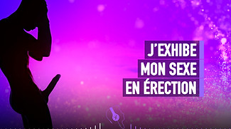 J'EXHIBE MON PENIS EN ÉRECTION - HYPNOSE