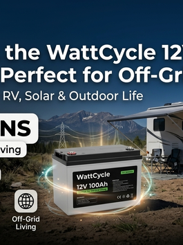 7 Reasons the WattCycle 12V 100Ah Battery Is Perfect for Off-Grid Living