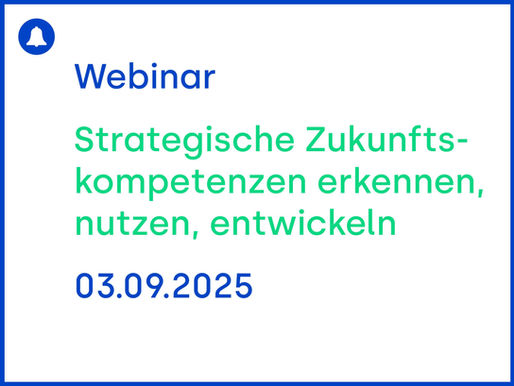 Webinar: Strategische Zukunftskompetenzen erkennen, nutzen, entwickeln
