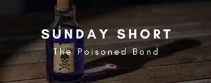 Sunday Short: The Poisoned Bond