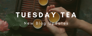 Tuesday Tea: New Blog Updates