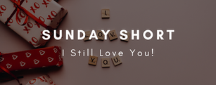 Sunday Short: I Still Love You!