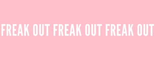 Week In Review: Freak Out, Freak Out, Freak Out